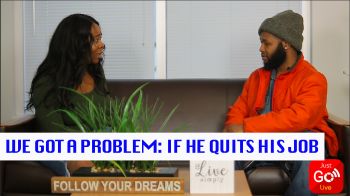 We Got A Problem (Episode 7) - If He Quits His Job