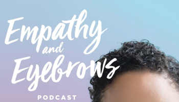 Empathy & Eyebrows Podcast