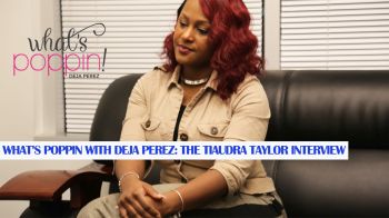 What's Poppin With Deja Perez and Tiaudra Taylor